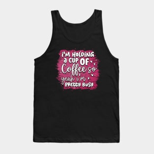 I'm holding a cup of coffee so yeah I'm pretty busy Tank Top